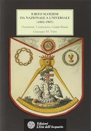 Seller image for Il Rito Scozzese Da Nazionale A Universale (1802-1907). Documenti, Costituzioni E Guida Rituale for sale by Piazza del Libro