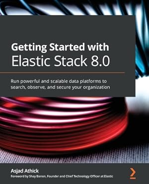 Immagine del venditore per Getting Started with Elastic Stack 8.0: Run powerful and scalable data platforms to search, observe, and secure your organization (Paperback or Softback) venduto da BargainBookStores