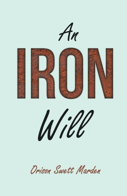 Seller image for An Iron Will; With an Essay on Self Help By Russel H. Conwell (Paperback or Softback) for sale by BargainBookStores
