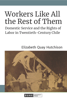 Seller image for Workers Like All the Rest of Them: Domestic Service and the Rights of Labor in Twentieth-Century Chile (Paperback or Softback) for sale by BargainBookStores