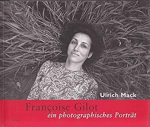 Françoise Gilot, ein photographisches Porträt. Photographien von Ulrich Mack. Mit einer Einführun...