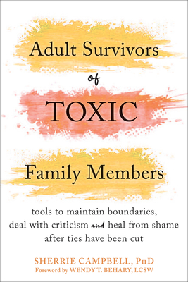 Bild des Verkufers fr Adult Survivors of Toxic Family Members: Tools to Maintain Boundaries, Deal with Criticism, and Heal from Shame After Ties Have Been Cut (Paperback or Softback) zum Verkauf von BargainBookStores