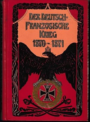 Bild des Verkufers fr Vollstndige Geschichte des deutsch-franzsischen Krieges von 1870 und 1871. Ein Gedenk- und Erinnerungsbuch. (Einbandtitel: Der Deutsch-Franzsische Krieg 1870-1871.) zum Verkauf von Antiquariat Puderbach