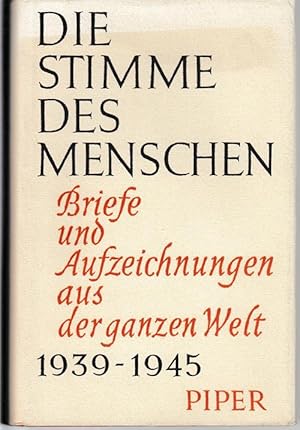 Bild des Verkufers fr Die Stimme des Menschen. Briefe und Aufzeichnungen aus der ganzen Welt 1939-1945. zum Verkauf von Antiquariat Puderbach