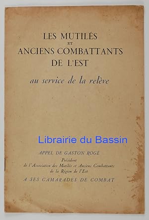 Les mutilés et anciens combattants de l'Est au service de la relève Appel de Gaston Rogé à ses ca...