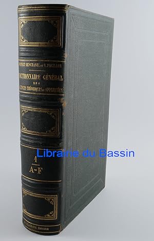 Dictionnaire général des Sciences théoriques et appliquées 1ère Partie A-F