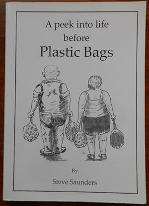 A Peek into Life Before Plastic Bags by Steve Saunders. Signed. 1st Edition. 2009