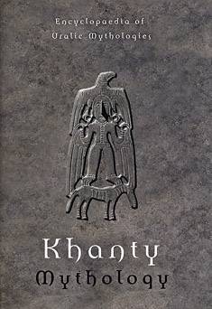 Khanty Mythology : Encyclopaedia of Uralic Mythologies 2