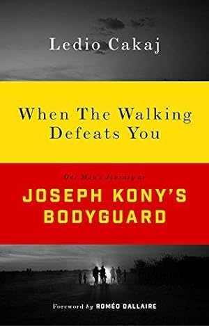 Bild des Verkufers fr When The Walking Defeats You: One Man's Journey as Joseph Kony's Bodyguard zum Verkauf von WeBuyBooks
