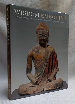 Imagen del vendedor de Wisdom Embodied: Chinese Buddhist and Daoist Sculpture in The Metropolitan Museum of Art a la venta por Book House in Dinkytown, IOBA