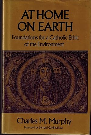 At Home on Earth: Foundations for a Catholic Ethic of the Environment - SIGNED