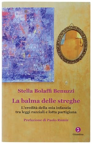 LA BALMA DELLE STREGHE. L'eredità della mia infanzia tra leggi razziali e lotta partigiana.: