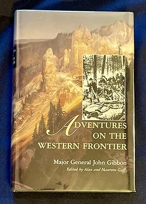 Immagine del venditore per ADVENTURES ON THE WESTERN FRONTIER; By Major General John Gibbon / Edited by Alan and Maureen Gaff venduto da Borg Antiquarian
