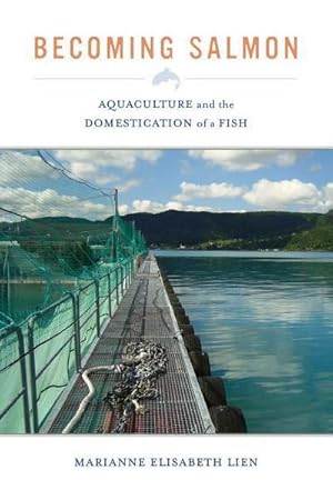 Bild des Verkufers fr Becoming Salmon : Aquaculture and the Domestication of a Fish zum Verkauf von AHA-BUCH GmbH