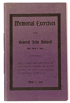 Bild des Verkufers fr MEMORIAL EXERCISES For GENERAL JOHN BIDWELL (Died April 4, 1900); Held Under the Direction of the County Officers of Butte County, in the Court - House at Oroville, California May 7, 1900 zum Verkauf von Tavistock Books, ABAA