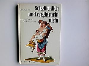 Seller image for Sei glcklich und vergiss mein nicht : Stammbuchbltter und Glckwunschkarten. for sale by Antiquariat Buchhandel Daniel Viertel