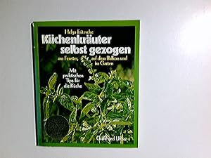 Küchenkräuter selbst gezogen : am Fenster, auf d. Balkon u. im Garten ; mit prakt. Tips für d. Kü...