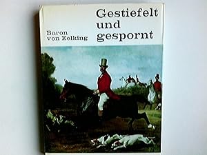 Bild des Verkufers fr Gestiefelt und gespornt : 300 Jahre Reiteretikette. Baron von H. M. Eelking zum Verkauf von Antiquariat Buchhandel Daniel Viertel