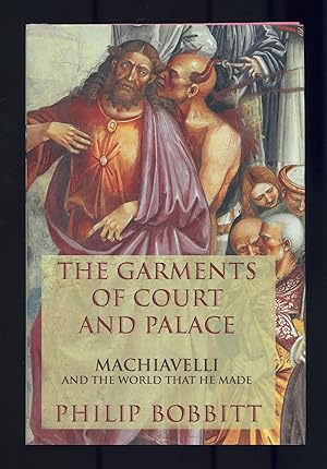 Seller image for The Garments of Court and Palace: Machiavelli and the World that he Made for sale by Between the Covers-Rare Books, Inc. ABAA