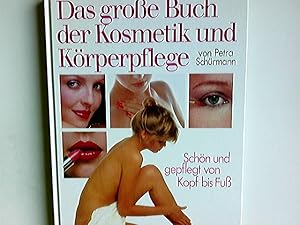 Bild des Verkufers fr Das grosse Buch der Kosmetik und Krperpflege : [schn und gepflegt von Kopf bis Fuss]. von Petra Schrmann. Unter Mitarb. der Freundin Kosmetik-Redaktion zum Verkauf von Antiquariat Buchhandel Daniel Viertel