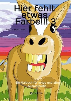 Seller image for Hier fehlt etwas Farbe!!! 3 : Ein Malbuch fr junge und alte Ausmalprofis for sale by Smartbuy
