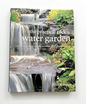 The Practical Rock & Water Garden A step-by-step guide from planning and construction to plants a...