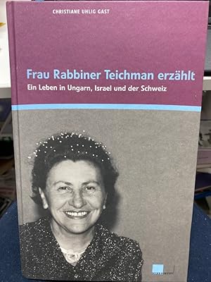 Bild des Verkufers fr Frau Rabbiner Teichman erzhlt : ein Leben in Ungarn, Israel und der Schweiz. Gast zum Verkauf von bookmarathon