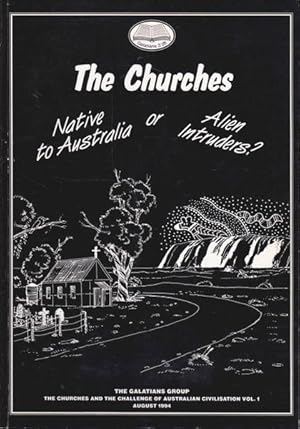 Imagen del vendedor de The Churches, Native To Australia Or Alien Intruders?: The Proceedings Of The Inaugural Conference Of The Galatians Group, Clunies Ross Convention Centre, Melbourne, 15th & 16th August, 1994 a la venta por Goulds Book Arcade, Sydney