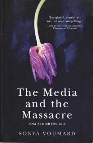 Image du vendeur pour The Media And The Massacre: Port Arthur 1996-2016 mis en vente par Goulds Book Arcade, Sydney