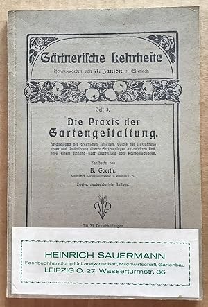 Die Praxis der Gartengestaltung : Beschreibung der praktischen Arbeiten, welche bei Ausführg neue...