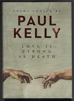 LOVE IS STRONG AS DEATH Poems Chosen by Paul Kelly