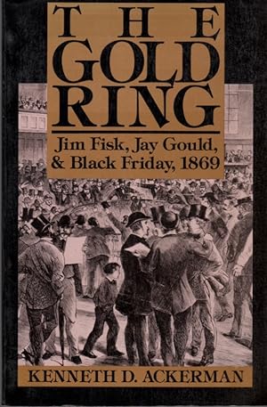 Image du vendeur pour The Gold Ring: Jim Fisk, Jay Gould, and Black Friday, 1869 mis en vente par Clausen Books, RMABA