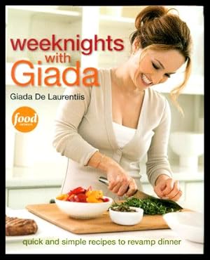 WEEKNIGHTS WITH GIADA - Quick and Simple Recipes to Revamp Dinner