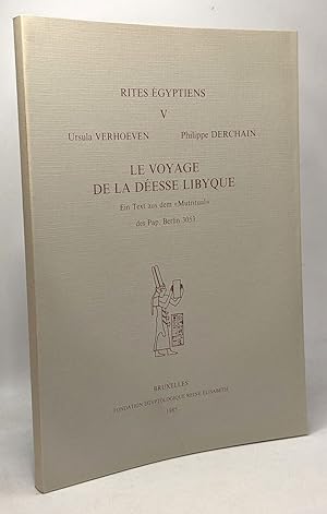 Seller image for Le voyage de la desse libyque - ein text aus dem "mutritual" des Pap. Berlin 3053 - rites gyptiens V for sale by crealivres