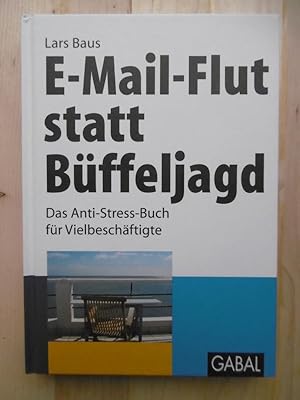 E-Mail-Flut statt Büffeljagd. Das Anti-Stress-Buch für Vielbeschäftigte.