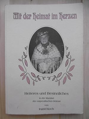 Bild des Verkufers fr Mit der Heimat im Herzen. [Heiteres und Besinnliches in der Mundart der ostpreuischen Heimat]. zum Verkauf von Antiquariat Steinwedel