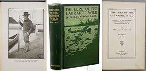 THE LURE OF THE LABRADOR WILD. The Story of the Exploring Expedition Conducted by Leonidas Hubbard.