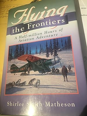 Bild des Verkufers fr Flying the Frontiers : A Half-Million Hours of Aviation Adventure zum Verkauf von Bristlecone Books  RMABA