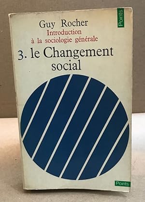 Imagen del vendedor de Introduction  la sociologie gnrale 3 : le changement social a la venta por librairie philippe arnaiz