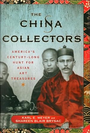 Bild des Verkufers fr The China Collectors: America's Century-Long Hunt for Asian Art Treasures zum Verkauf von LEFT COAST BOOKS