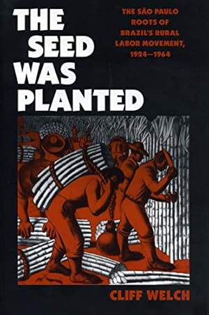 Seller image for The Seed Was Planted: The S?o Paulo Roots of Brazil?s Rural Labor Movement, 1924?1964 (The Sao Paulo Roots of Brazil's Rural Labor Movement, 1924?1964) for sale by Redux Books
