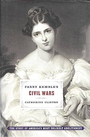Image du vendeur pour Fanny Kemble's Civil Wars: The Story Of America's Most Unlikely Abolitionist mis en vente par GLENN DAVID BOOKS