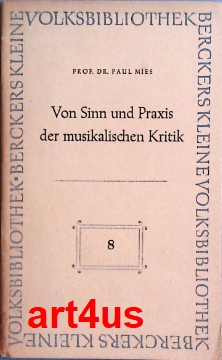 Immagine del venditore per Von Sinn und Praxis der musikalischen Kritik. Berckers kleine Volksbibliothek : Gelbe Reihe : Kunst, Musik, Literatur ; 8 venduto da art4us - Antiquariat