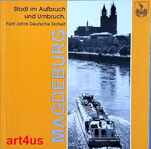 Bild des Verkufers fr Magdeburg - Stadt im Aufbruch und Umbruch : fnf Jahre deutsche Einheit. zum Verkauf von art4us - Antiquariat