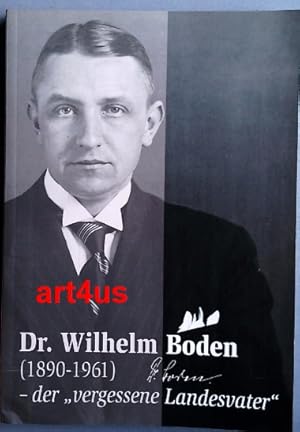 Dr. Wilhelm Boden (1890 - 1961) : "der vergessene Landesvater" : Landrat des Kreises Altenkirchen...