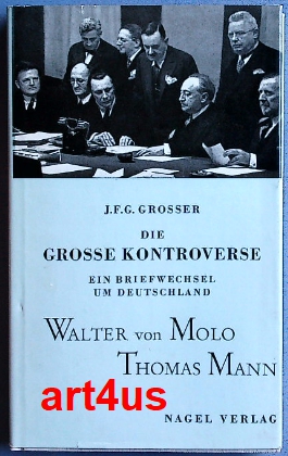 Die grosse Kontroverse : Ein Briefwechsel um Deutschland. : Walter von Molo u. Thomas Mann