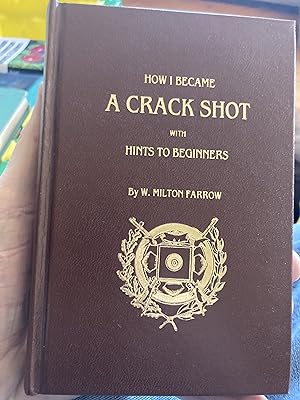 Seller image for How I Became a Crack Shot, with Hints to Beginners for sale by A.C. Daniel's Collectable Books