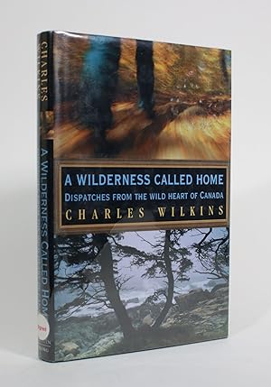 A Wilderness Called Home: Dispatches from The Wild Heart of Canada
