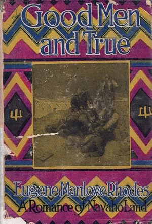 Bild des Verkufers fr Good Man and True: A Romance of Navaho Land zum Verkauf von Ken Sanders Rare Books, ABAA