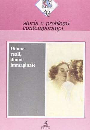 Storia e problemi contemporanei. Donne reali, donne immaginate (Vol. 20)